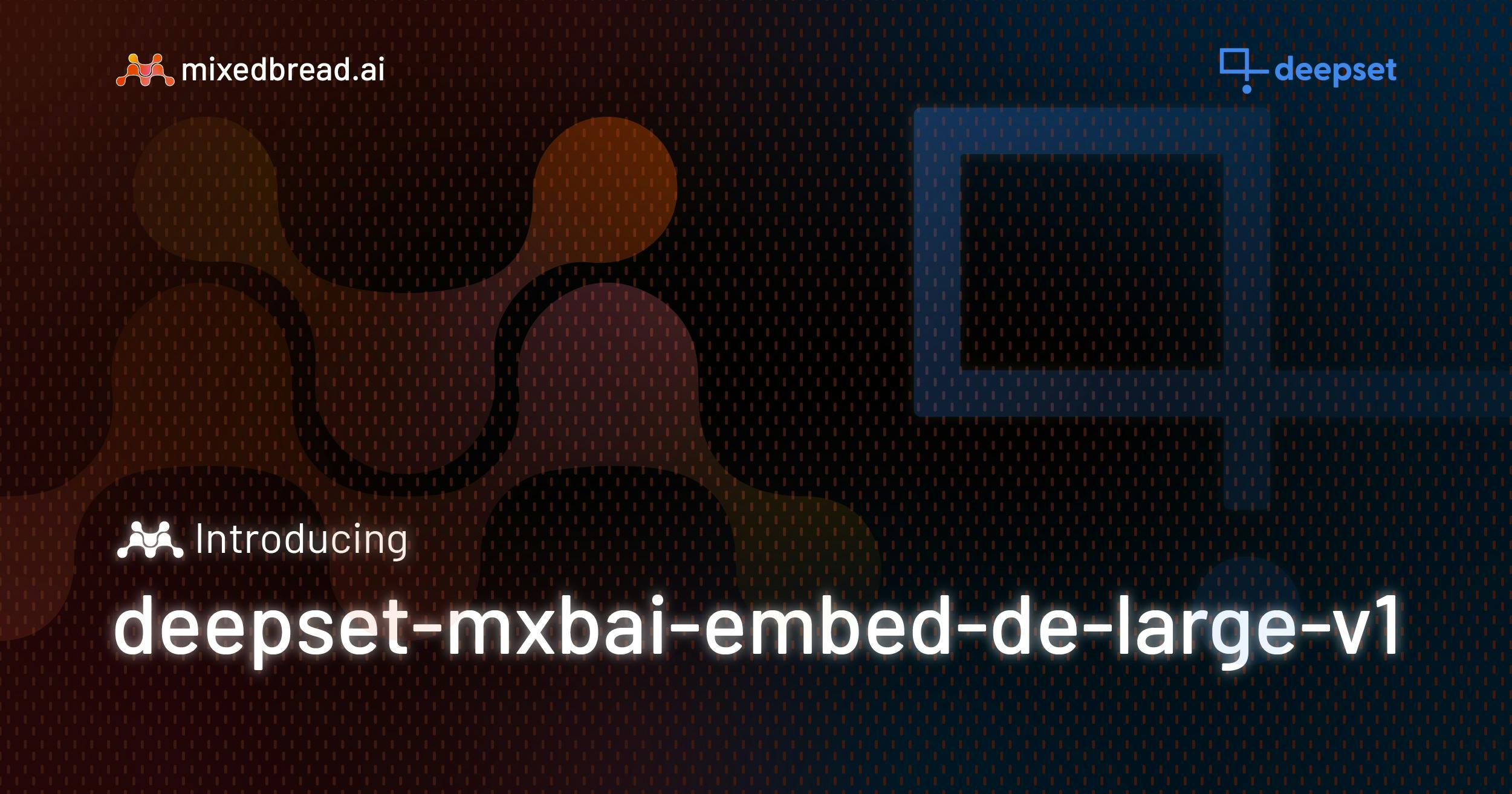 Open Source Gets DE-licious:
Mixedbread x deepset German/English Embeddings